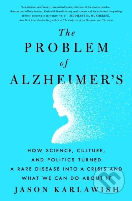 The Problem of Alzheimer's (How Science, Culture, and Politics Turned a Rare Disease into a Crisis and What We Can Do About It) - kniha z kategorie…