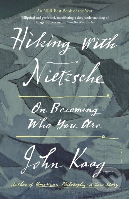 Hiking with Nietzsche (On Becoming Who You Are) - Kaag John,Hiking with Nietzsche (On Becoming Who You Are) - Kaag John - kniha z kategorie Životopisy