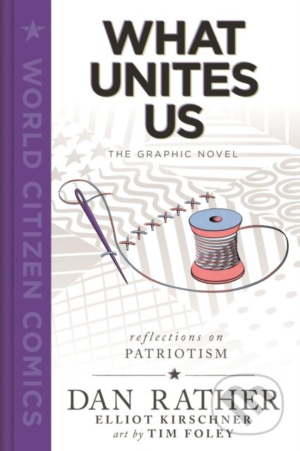 What Unites Us: The Graphic Novel - Dan Rather, Elliot Kirschner - kniha z kategorie Historie