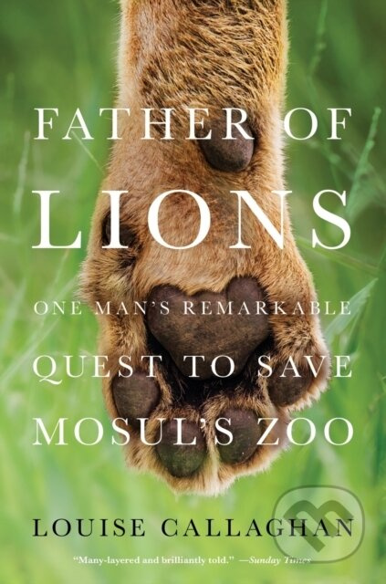 Father of Lions (One Man's Remarkable Quest to Save Mosul's Zoo)