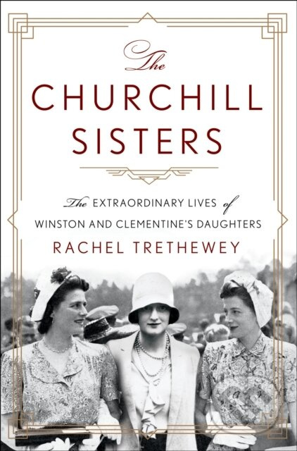 The Churchill Sisters (The Extraordinary Lives of Winston and Clementine's Daughters)