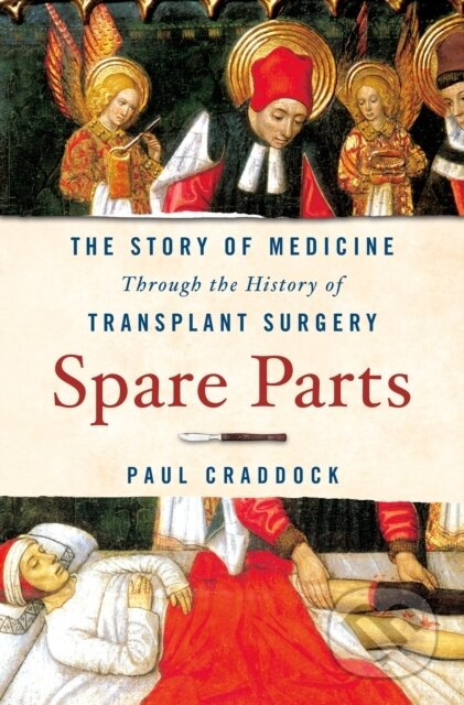 Spare Parts (The Story of Medicine Through the History of Transplant Surgery) - kniha z kategorie Humanitní a společenské vědy