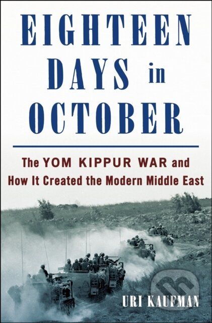 Eighteen Days in October (The Yom Kippur War and How It Created the Modern Middle East) - kniha z kategorie Historie