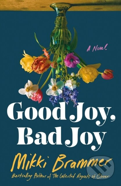 Good Joy, Bad Joy (A Novel) - Mikki Brammer