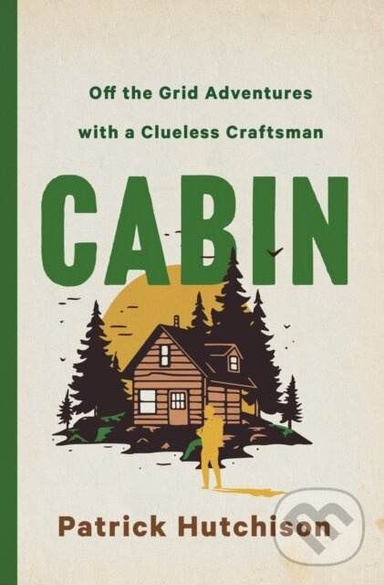 CABIN (Off the Grid Adventures with a Clueless Craftsman)