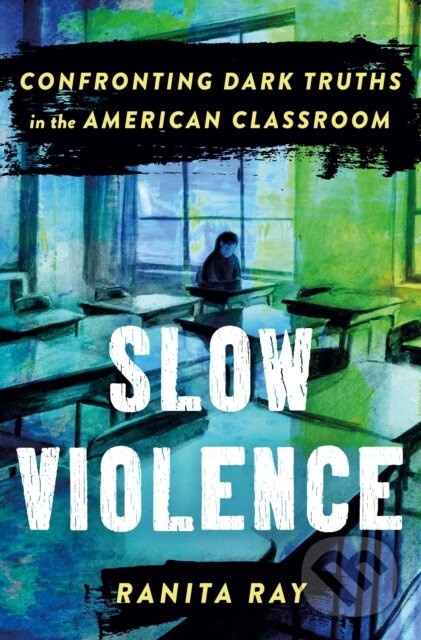 Slow Violence (Confronting Dark Truths in the American Classroom) - kniha z kategorie Sociológia