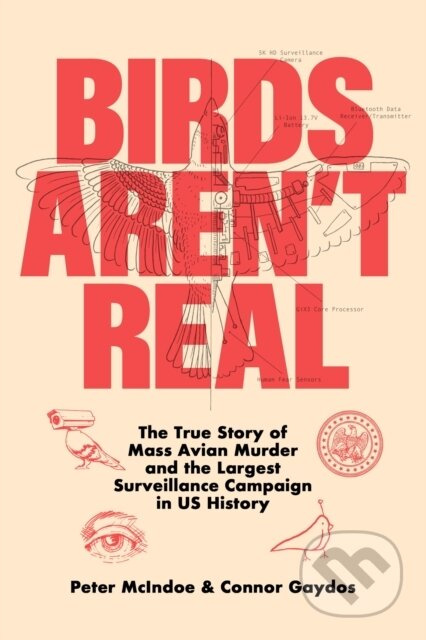 Birds Aren't Real (The True Story of Mass Avian Murder and the Largest Surveillance Campaign in US History) - kniha z kategorie Humanitní a…