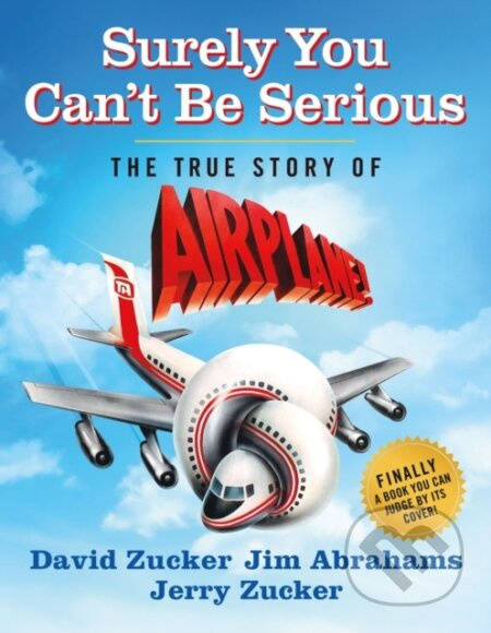 Surely You Can't Be Serious (The True Story of Airplane!)