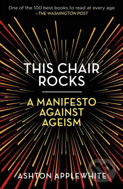 This Chair Rocks (A Manifesto Against Ageism) - Ashton Applewhite - kniha z kategorie Zdravie a životný štýl