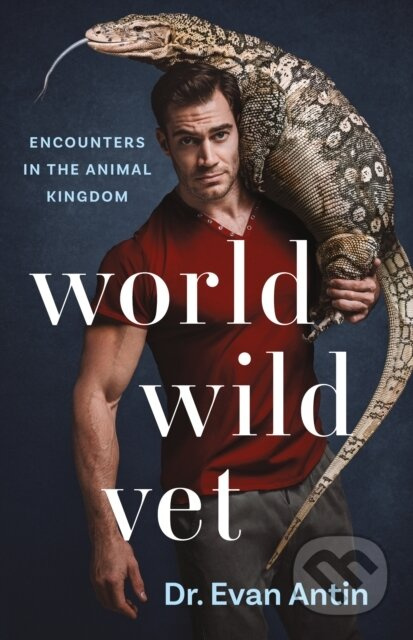 World Wild Vet (Encounters in the Animal Kingdom) - Evan Antin - kniha z kategorie Zdraví a životní styl