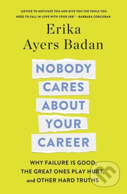 Nobody Cares About Your Career (Why Failure Is Good, the Great Ones Play Hurt, and Other Hard Truths) - kniha z kategorie Byznys a management