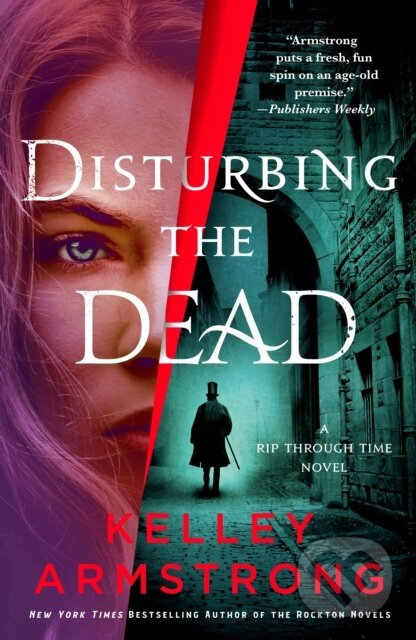 Disturbing the Dead (A Rip Through Time Novel) - Kelley Armstrong