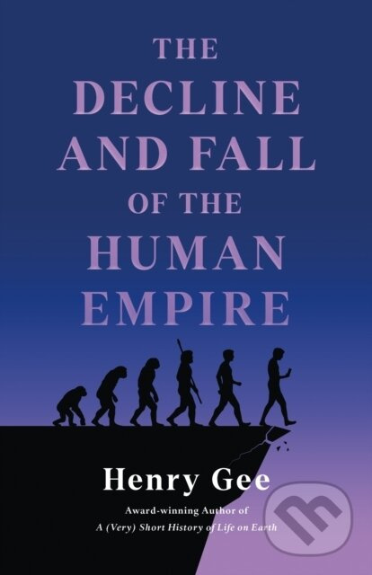 Decline and Fall of the Human Empire (Why Our Species Is on the Edge of Extinction)