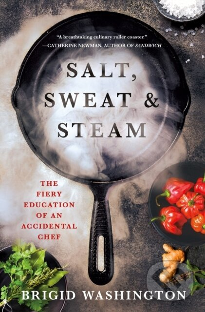 Salt, Sweat & Steam (The Fiery Education of an Accidental Chef) - kniha z kategorie Životopisy