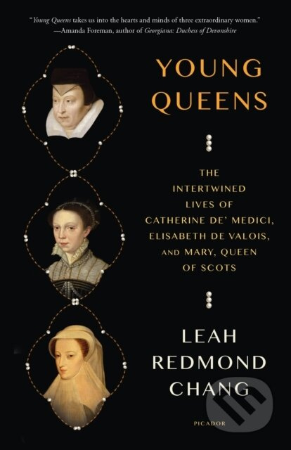 Young Queens (The Intertwined Lives of Catherine de' Medici, Elisabeth de Valois, and Mary, Queen of Scots) - kniha z kategorie Historie