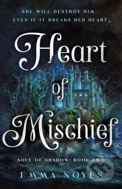 Heart of Mischief (Soul of Shadow: Book Two) - Emma Noyes