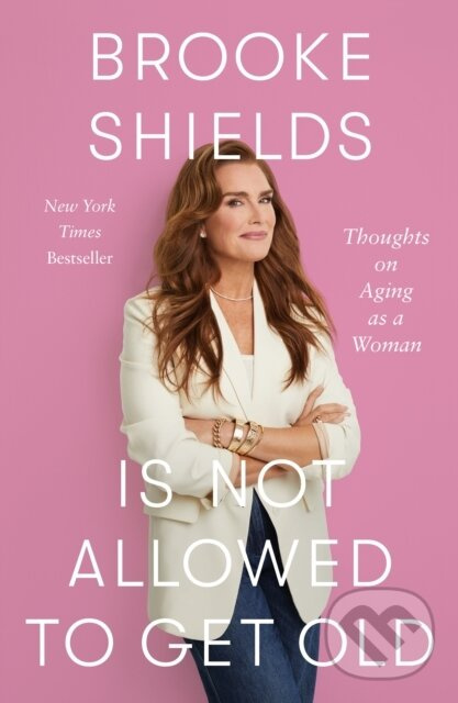 Brooke Shields Is Not Allowed to Get Old -  Brooke Shields