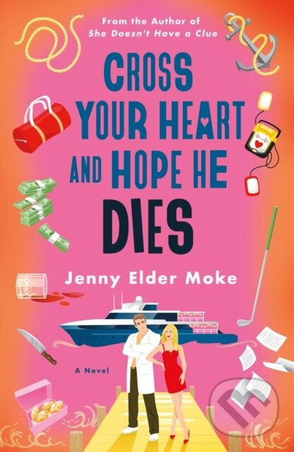 Cross Your Heart and Hope He Dies (A Novel) - Jenny Elder Moke