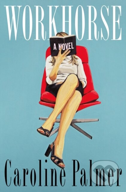 Workhorse (A Novel) - Caroline Palmer