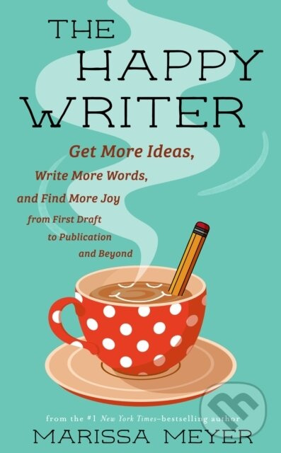 Happy Writer (Get More Ideas, Write More Words, and Find More Joy from First Draft to Publication and Beyond) - kniha z kategorie Psychológia