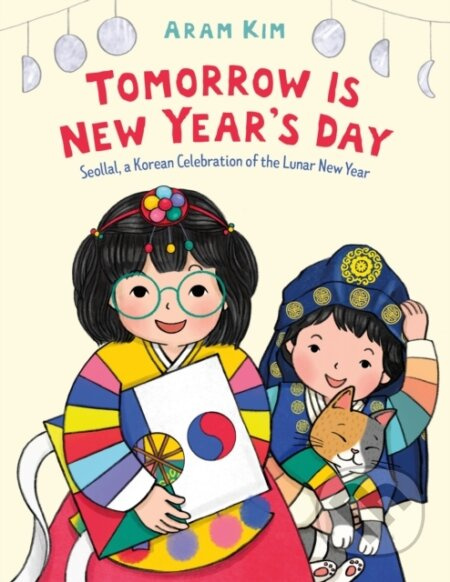 Tomorrow Is New Year's Day (Seollal, a Korean Celebration of the Lunar New Year) - kniha z kategorie Pro děti