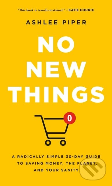No New Things (A Radically Simple 30-Day Guide to Saving Money, the Planet, and Your Sanity)