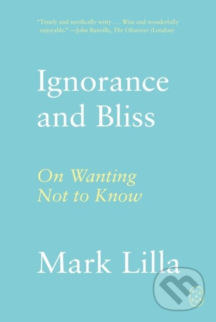 Ignorance and Bliss (On Wanting Not to Know) - Mark Lilla - kniha z kategorie Humanitné a spoločenské vedy