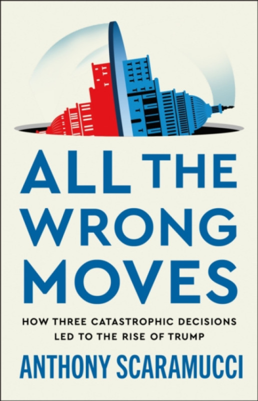 Henry Holt and Co. All the Wrong Moves - Scaramucci, Anthony