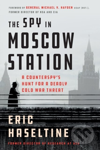 The Spy in Moscow Station (A Counterspy's Hunt for a Deadly Cold War Threat) - kniha z kategorie Životopisy, reportáže a myšlenky