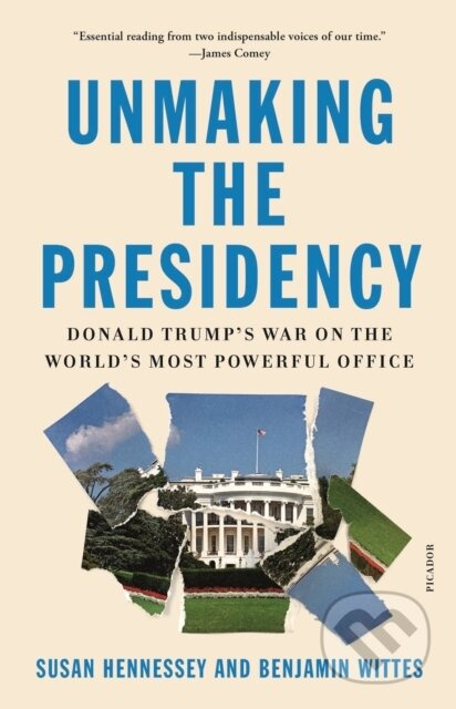 Unmaking the Presidency (Donald Trump's War on the World's Most Powerful Office) - kniha z kategorie Humanitní a společenské vědy