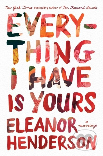 Everything I Have Is Yours (A Marriage) - Eleanor Henderson - kniha z kategorie Životopisy, reportáže a myšlenky