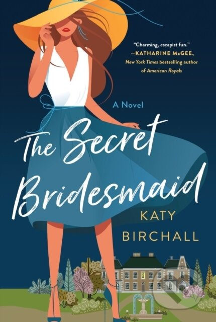 The Secret Bridesmaid (A Novel) - Katy Birchall