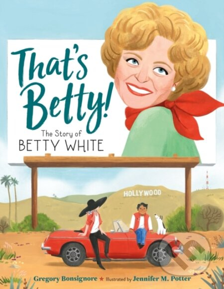That's Betty! (The Story of Betty White) - Gregory Bonsignore - kniha z kategorie Pro děti