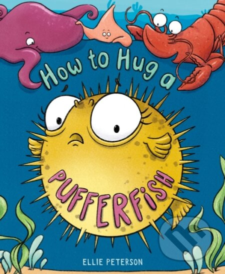 How To Hug A Pufferfish - Ellie Peterson - kniha z kategorie Pro děti