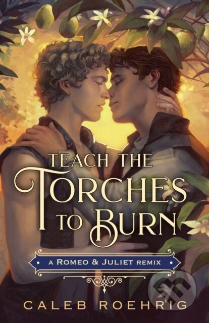 Teach the Torches to Burn: A Romeo & Juliet Remix - Caleb Roehrig - kniha z kategorie Pro děti