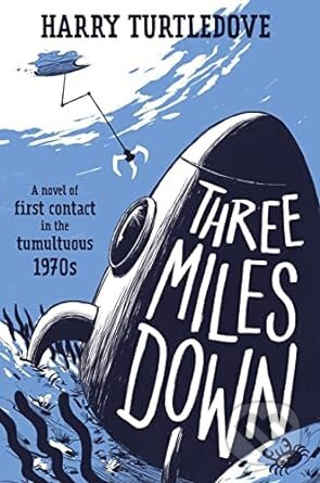 Three Miles Down (A Novel) - Harry Turtledove - kniha z kategorie Sci-fi