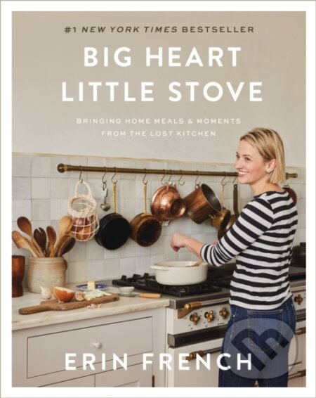 Big Heart Little Stove (Bringing Home Meals & Moments from the Lost Kitchen)