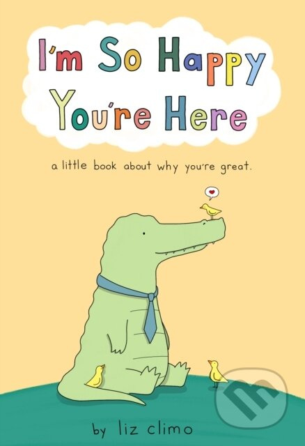 I'm So Happy You're Here (A Little Book About Why You're Great)
