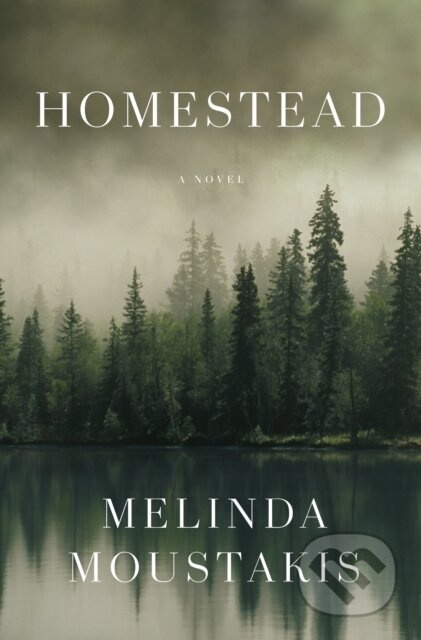 Homestead (A Novel) - Melinda Moustakis - kniha z kategorie Společenská beletrie