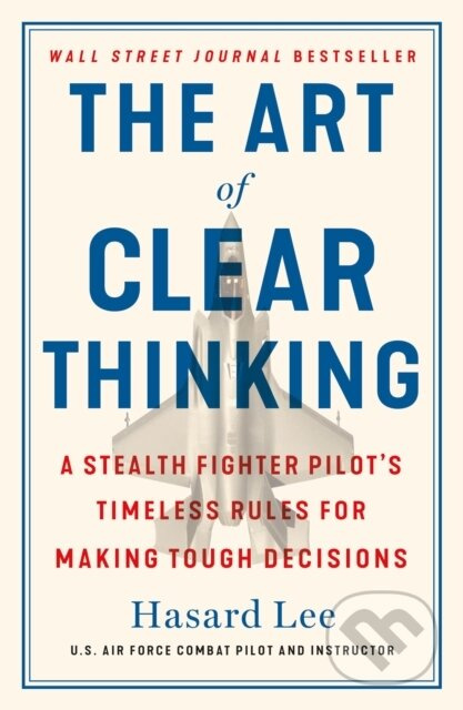 The Art of Clear Thinking (A Stealth Fighter Pilot's Timeless Rules for Making Tough Decisions) - kniha z kategorie Byznys a management