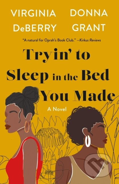 Tryin' to Sleep in the Bed You Made (A Novel) - Donna Grant, Virginia DeBerry