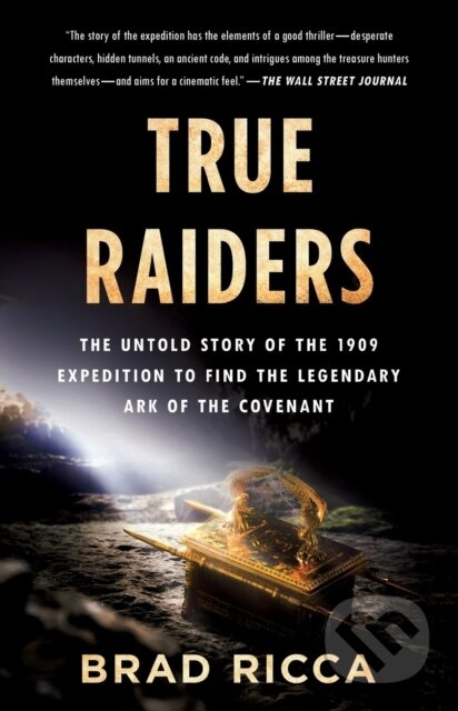 True Raiders (The Untold Story of the 1909 Expedition to Find the Legendary Ark of the Covenant) - kniha z kategorie Životopisy, reportáže a myšlenky