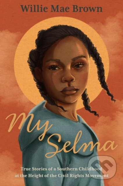 My Selma (True Stories of a Southern Childhood at the Height of the Civil Rights Movement) - kniha z kategorie Naučné knihy