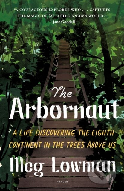The Arbornaut (A Life Discovering the Eighth Continent in the Trees Above Us) - kniha z kategorie Ekologie
