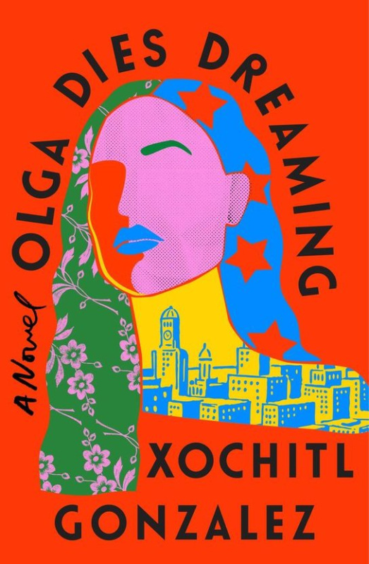 Olga Dies Dreaming (A Novel) - Xochitl Gonzalez