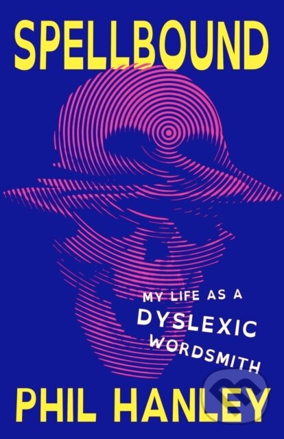 Spellbound (My Life as a Dyslexic Wordsmith) - Phil Hanley - kniha z kategorie Domáca liečba