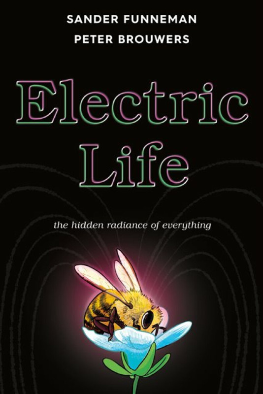 Electric Life (The Hidden Radiance of Everything) - Sander Funneman