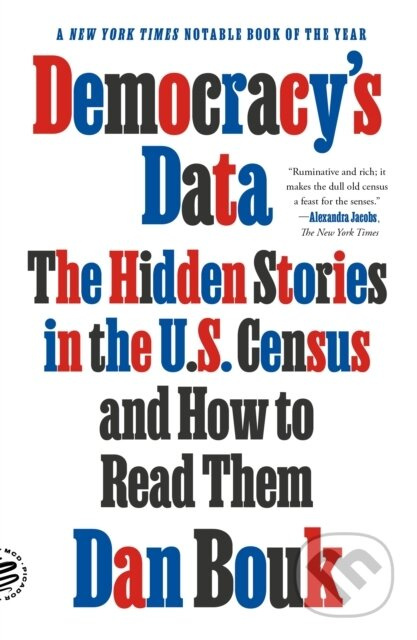 Democracy's Data (The Hidden Stories in the U.S. Census and How to Read Them) - kniha z kategorie Historie