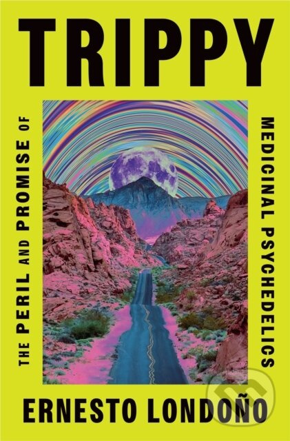 Trippy (The Peril and Promise of Medicinal Psychedelics) - kniha z kategorie Medicína