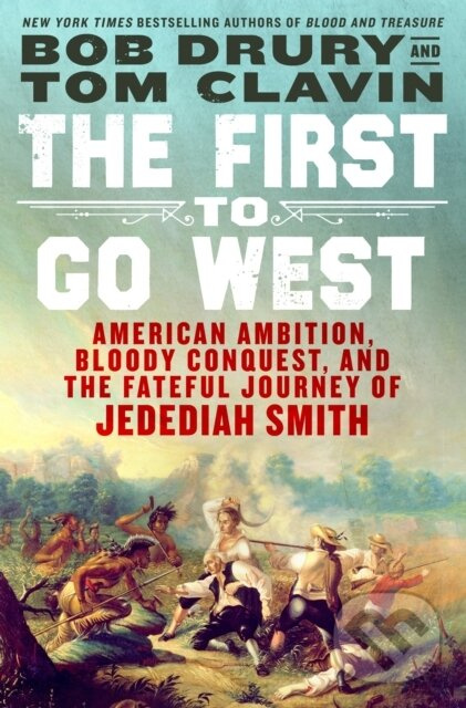 First to Go West (American Ambition, Bloody Conquest, and the Fateful Journey of Jedediah Smith) - kniha z kategorie Autobiografie